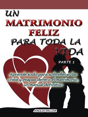 cover image of Aprende todo para sobrellevar las crisis y etapas dentro el matrimonio, un manual definitivo--Un matrimonio feliz para toda la vida--parte 1